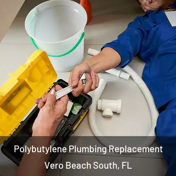  Polybutylene Plumbing Replacement Vero Beach South, FL